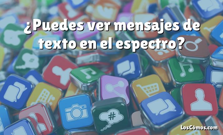 ¿Puedes ver mensajes de texto en el espectro?