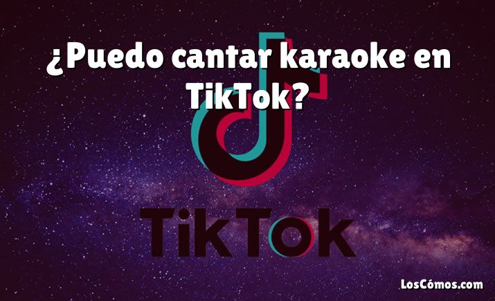 ¿Puedo cantar karaoke en TikTok?