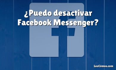 ¿Puedo desactivar Facebook Messenger?