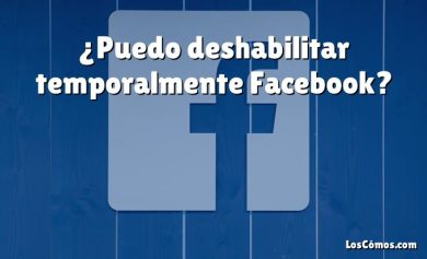 ¿Puedo deshabilitar temporalmente Facebook?