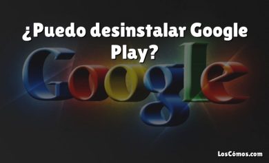 ¿Puedo desinstalar Google Play?