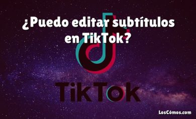 ¿Puedo editar subtítulos en TikTok?