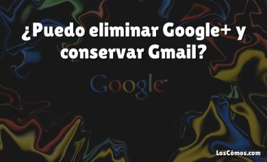 ¿Puedo eliminar Google+ y conservar Gmail?