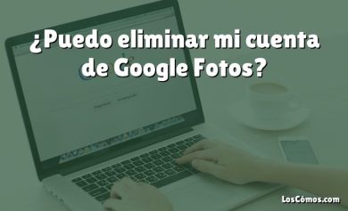 ¿Puedo eliminar mi cuenta de Google Fotos?