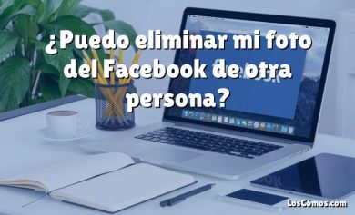 ¿Puedo eliminar mi foto del Facebook de otra persona?