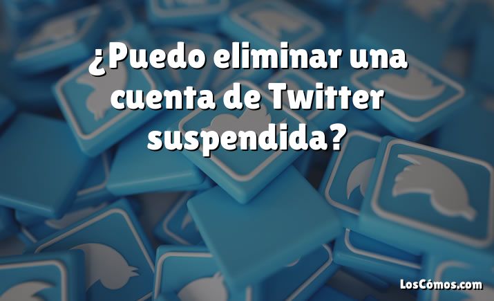 ¿Puedo eliminar una cuenta de Twitter suspendida?