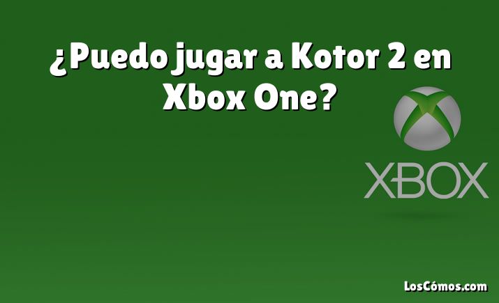 ¿Puedo jugar a Kotor 2 en Xbox One?