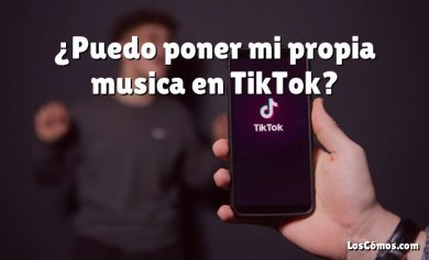 ¿Puedo poner mi propia musica en TikTok?