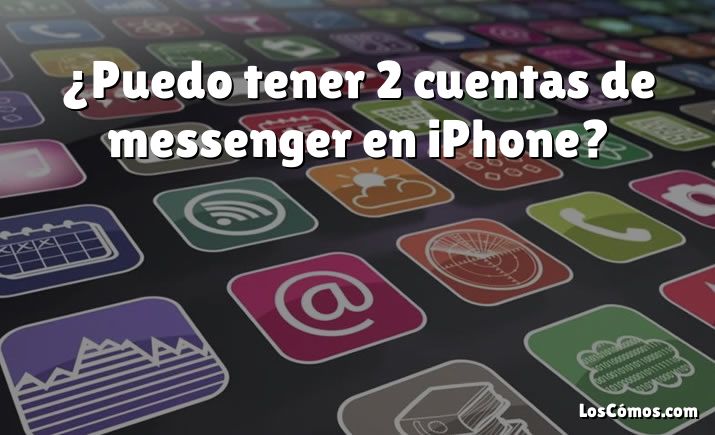 ¿Puedo tener 2 cuentas de messenger en iPhone?