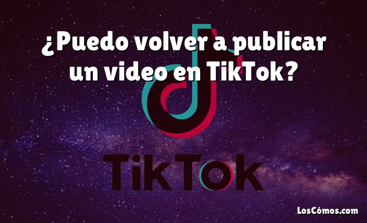 ¿Puedo volver a publicar un video en TikTok?
