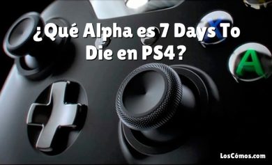 ¿Qué Alpha es 7 Days To Die en PS4?