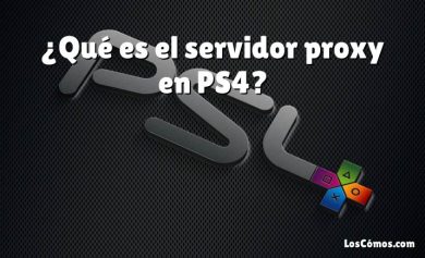 ¿Qué es el servidor proxy en PS4?