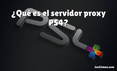 ¿Qué es el servidor proxy PS4?