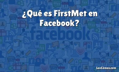 ¿Qué es FirstMet en Facebook?