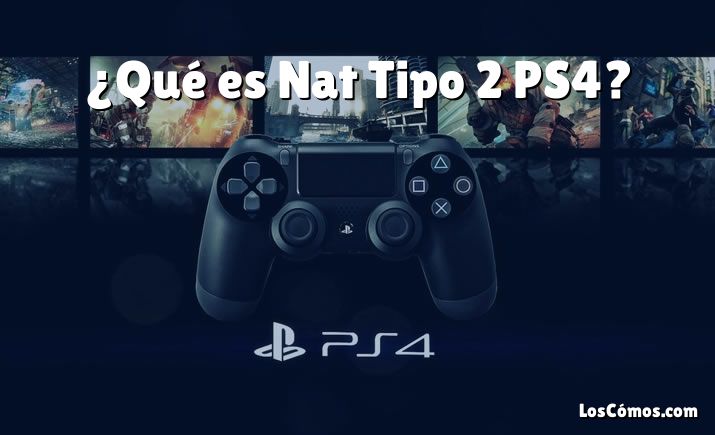 ¿Qué es Nat Tipo 2 PS4?