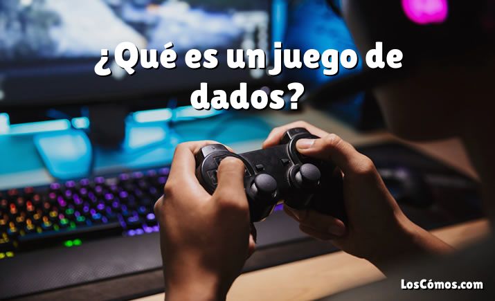 ¿Qué es un juego de dados?