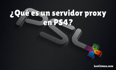 ¿Qué es un servidor proxy en PS4?