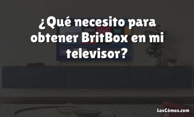 ¿Qué necesito para obtener BritBox en mi televisor?