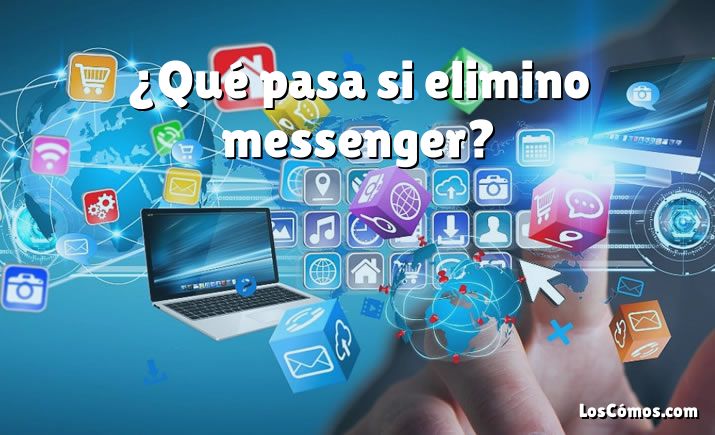 ¿Qué pasa si elimino messenger?