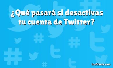 ¿Qué pasará si desactivas tu cuenta de Twitter?