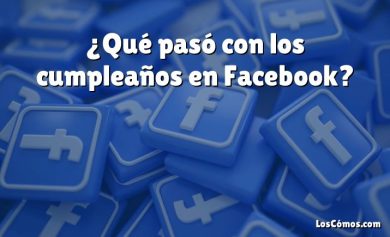 ¿Qué pasó con los cumpleaños en Facebook?