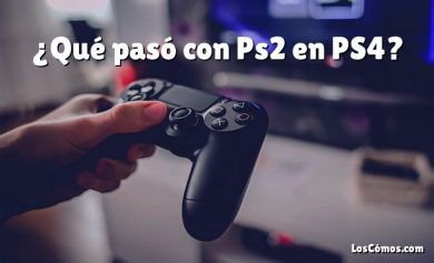 ¿Qué pasó con Ps2 en PS4?