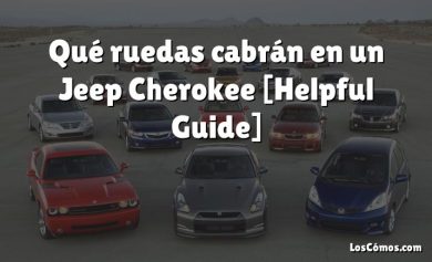 Qué ruedas cabrán en un Jeep Cherokee [Helpful Guide]