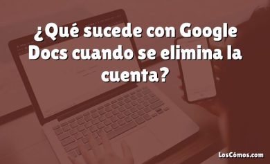 ¿Qué sucede con Google Docs cuando se elimina la cuenta?