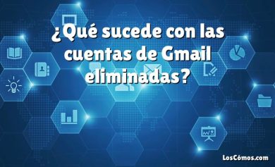 ¿Qué sucede con las cuentas de Gmail eliminadas?