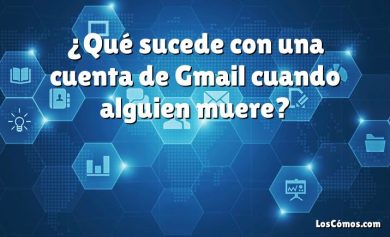 ¿Qué sucede con una cuenta de Gmail cuando alguien muere?