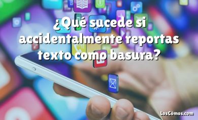 ¿Qué sucede si accidentalmente reportas texto como basura?