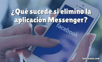 ¿Qué sucede si elimino la aplicación Messenger?