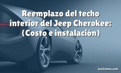 Reemplazo del techo interior del Jeep Cherokee: (Costo e instalación)