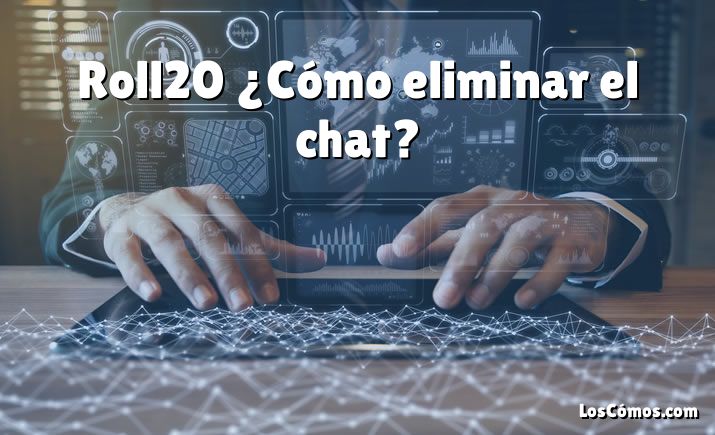 Roll20 ¿Cómo eliminar el chat?