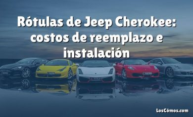 Rótulas de Jeep Cherokee: costos de reemplazo e instalación