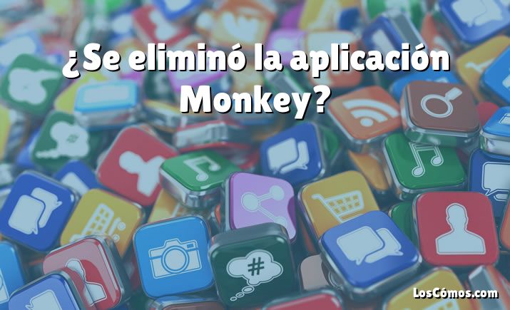 ¿Se eliminó la aplicación Monkey?