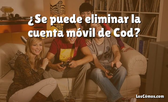 ¿Se puede eliminar la cuenta móvil de Cod?