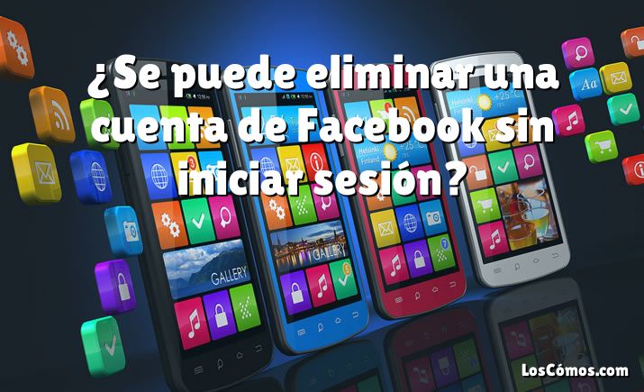 ¿Se puede eliminar una cuenta de Facebook sin iniciar sesión?