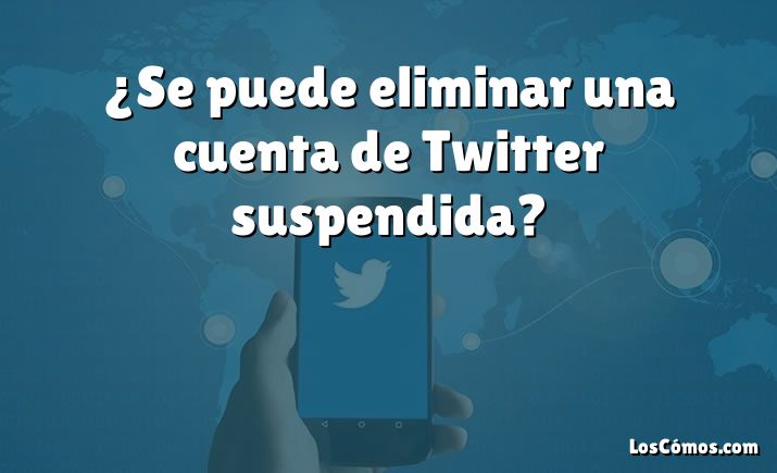 ¿Se puede eliminar una cuenta de Twitter suspendida?