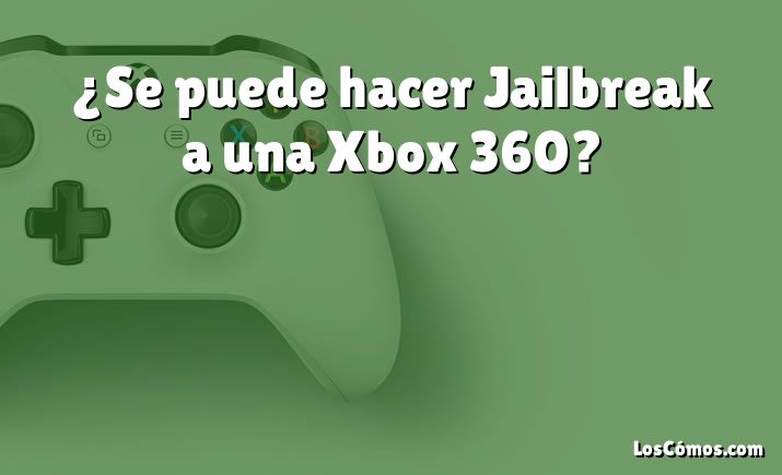 ¿Se puede hacer Jailbreak a una Xbox 360?