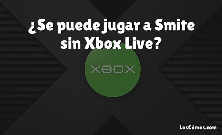 ¿Se puede jugar a Smite sin Xbox Live?