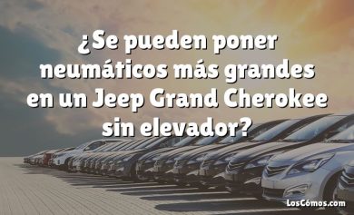 ¿Se pueden poner neumáticos más grandes en un Jeep Grand Cherokee sin elevador?