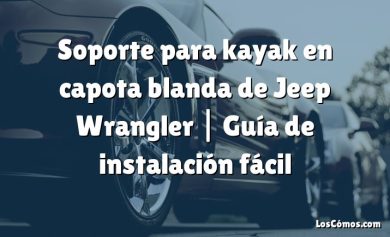 Soporte para kayak en capota blanda de Jeep Wrangler |  Guía de instalación fácil