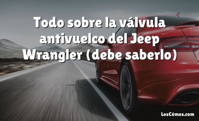 Todo sobre la válvula antivuelco del Jeep Wrangler (debe saberlo)