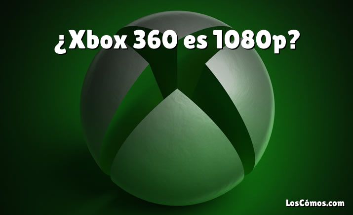 ¿Xbox 360 es 1080p?