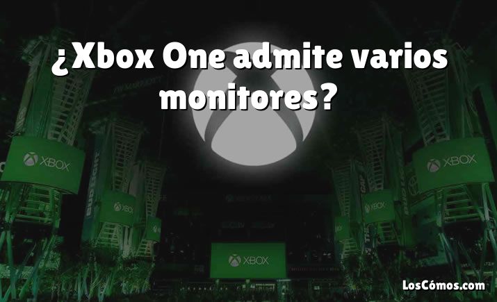 ¿Xbox One admite varios monitores?