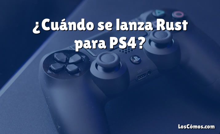 ¿Cuándo se lanza Rust para PS4?