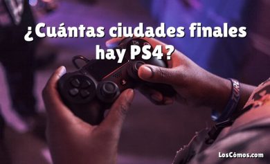 ¿Cuántas ciudades finales hay PS4?