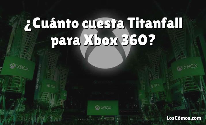 ¿Cuánto cuesta Titanfall para Xbox 360?