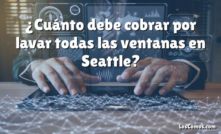 ¿Cuánto debe cobrar por lavar todas las ventanas en Seattle?